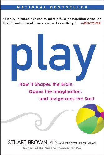 Play: How It Shapes the Brain, Opens the Imagination, and Invigorates the Soul book cover