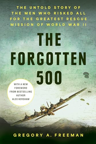 The Forgotten 500: The Untold Story of the Men Who Risked All For the Greatest Rescue Mission of World War II book cover