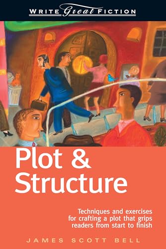 Plot & Structure: Techniques and Exercises for Crafting a Plot That Grips Readers from Start to Finish book cover
