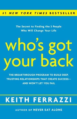 Who's Got Your Back: The Breakthrough Program to Build Deep, Trusting Relationships That Create Success--And Won't Let You Fail book cover