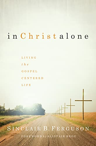 In Christ Alone: Living the Gospel-Centered Life book cover