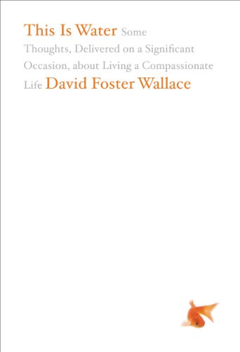 This Is Water: Some Thoughts, Delivered on a Significant Occasion, about Living a Compassionate Life book cover