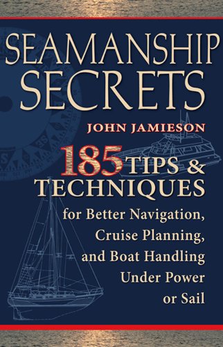 Seamanship Secrets: 185 Tips & Techniques for Better Navigation, Cruise Planning, and Boat Handling Under Power or Sail book cover