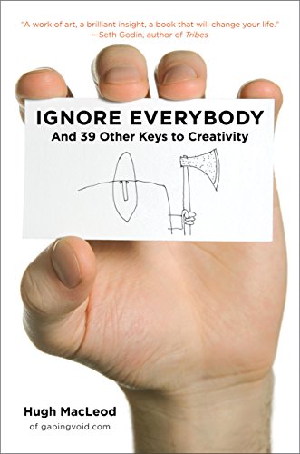 Ignore Everybody: and 39 Other Keys to Creativity book cover