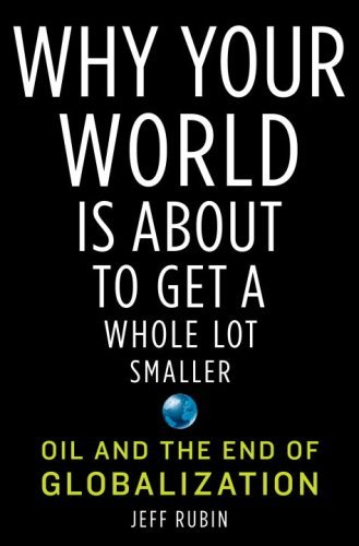 Why Your World Is About to Get a Whole Lot Smaller: Oil and the End of Globalization book cover