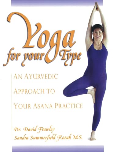 Yoga for Your Type: An Ayurvedic Approach to Your Asana Practice book cover
