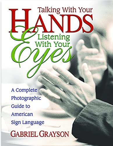 Talking with Your Hands, Listening with Your Eyes: A Complete Photographic Guide to American Sign Language book cover