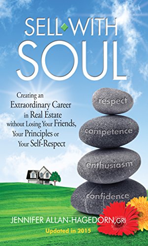 Sell with Soul: Creating an Extraordinary Career in Real Estate without Losing Your Friends, Your Principles or Your Self-Respect book cover