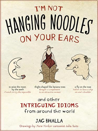 I'm Not Hanging Noodles on Your Ears and Other Intriguing Idioms From Around the World book cover