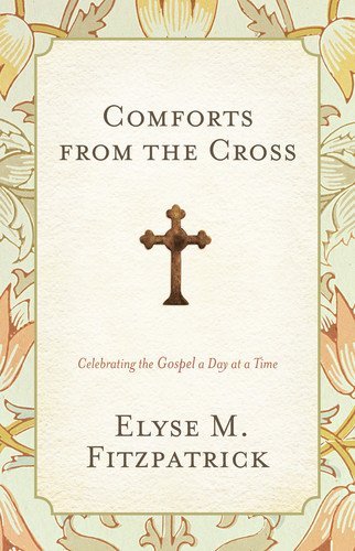 Comforts from the Cross: Celebrating the Gospel One Day at a Time book cover