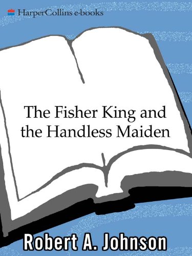 The Fisher King and the Handless Maiden: Understanding the Wounded Feeling Function in Masculine and Feminine Psychology book cover