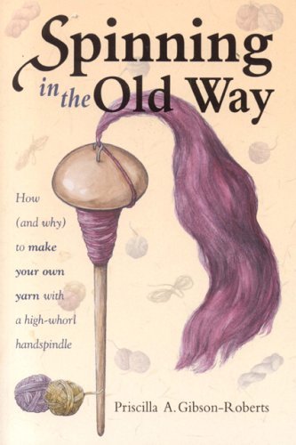 Spinning in the Old Way: How (and Why) to Make Your Own Yarn with a High-Whorl Handspindle book cover