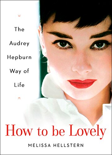 How to Be Lovely: The Audrey Hepburn Way of Life book cover