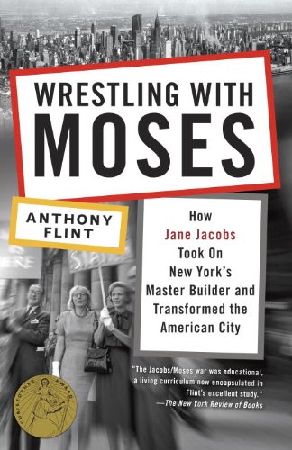 Wrestling with Moses: How Jane Jacobs Took On New York's Master Builder and Transformed the American City book cover
