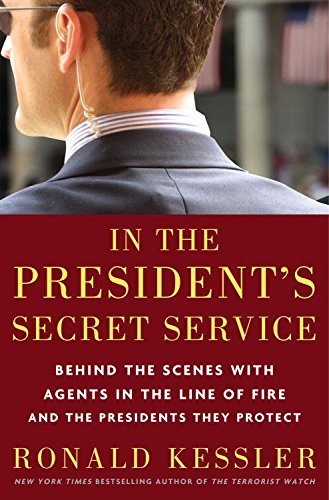 In the President's Secret Service: Behind the Scenes with Agents in the Line of Fire and the Presidents They Protect book cover