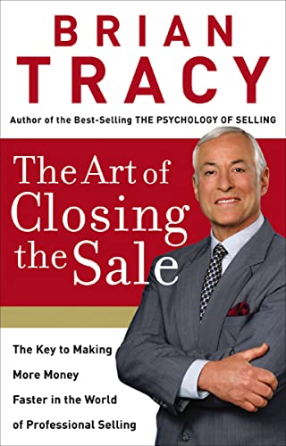 The Art of Closing the Sale: The Key to Making More Money Faster in the World of Professional Selling book cover