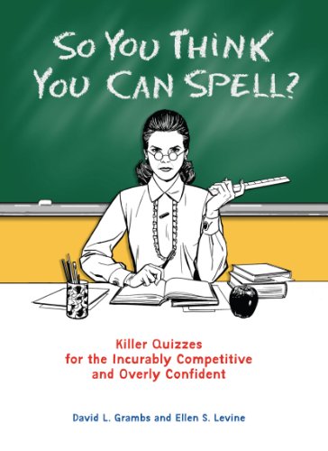 So You Think You Can Spell?: Killer Quizzes for the Incurably Competitive and Overly Confident book cover
