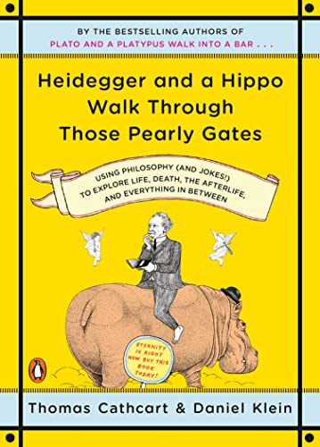 Heidegger and a Hippo Walk Through Those Pearly Gates: Using Philosophy (and Jokes!) to Explore Life, Death, the Afterlife, and Everything in Between book cover