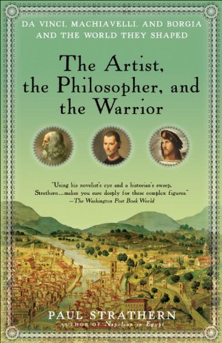 The Artist, the Philosopher, and the Warrior: The Intersecting Lives of Da Vinci, Machiavelli, and Borgia and the World They Shaped book cover