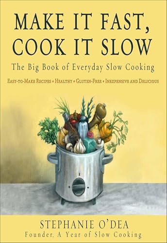 Make It Fast, Cook It Slow: The Big Book of Everyday Slow Cooking book cover