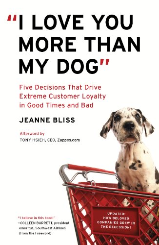 "I Love You More Than My Dog": Five Decisions That Drive Extreme Customer Loyalty in Good Times and Bad book cover