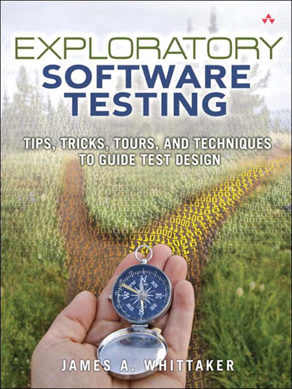 Exploratory Software Testing: Tips, Tricks, Tours, and Techniques to Guide Test Design book cover