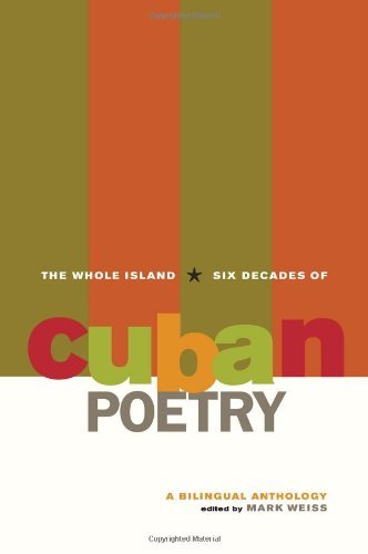 The Whole Island: Six Decades of Cuban Poetry, A Bilingual Anthology book cover
