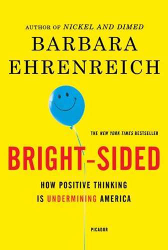 Bright-Sided: How the Relentless Promotion of Positive Thinking Has Undermined America book cover