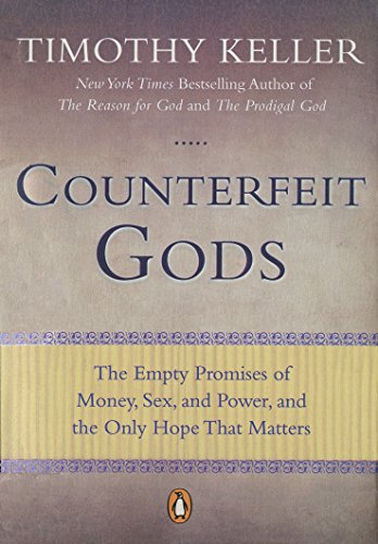 Counterfeit Gods: The Empty Promises of Money, Sex, and Power, and the Only Hope that Matters book cover