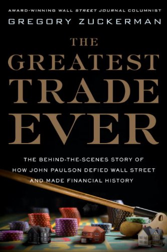 The Greatest Trade Ever: The Behind-the-Scenes Story of How John Paulson Defied Wall Street and Made Financial History book cover