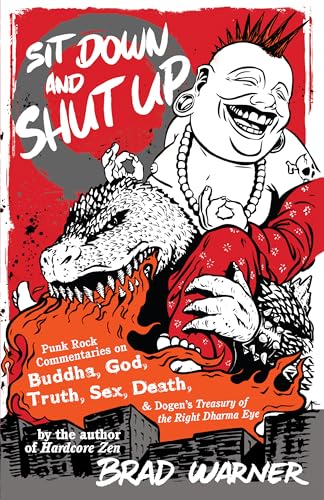 Sit Down and Shut Up: Punk Rock Commentaries on Buddha, God, Truth, Sex, Death, and Dogen's Treasury of the Right Dharma Eye book cover