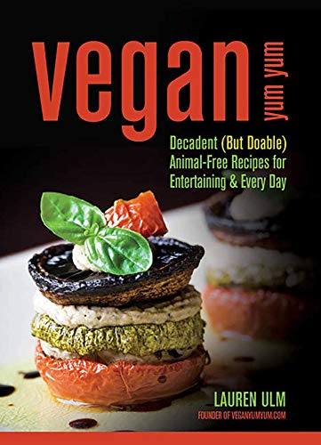 Vegan Yum Yum: Decadent (But Doable) Animal-Free Recipes for Entertaining and Everyday book cover