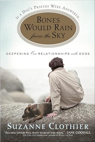 Bones Would Rain from the Sky: Deepening Our Relationships with Dogs book cover