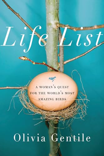 Life List: A Woman's Quest for the World's Most Amazing Birds book cover
