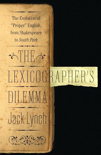 The Lexicographer's Dilemma: The Evolution of "Proper" English, from Shakespeare to South Park book cover