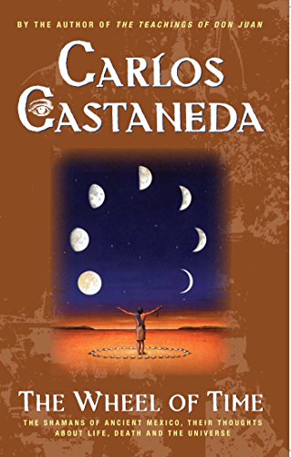 The Wheel of Time: The Shamans of Ancient Mexico, Their Thoughts about Life, Death and the Universe book cover