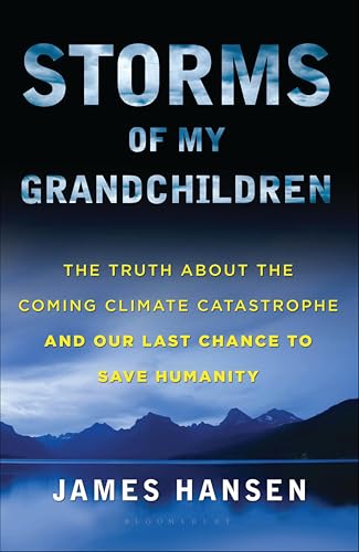 Storms of My Grandchildren: The Truth About the Coming Climate Catastrophe and Our Last Chance to Save Humanity book cover