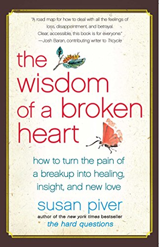 The Wisdom of a Broken Heart: How to Turn the Pain of a Breakup into Healing, Insight, and New Love book cover