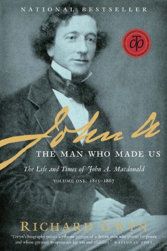 John A: The Man Who Made Us (The Life and Times of John A. Macdonald - Volume One: 1815-1867) book cover