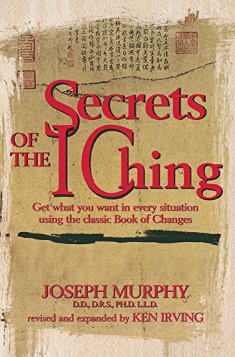 Secrets of the I Ching: Get What You Want in Every Situation Using the Classic Bookof Changes book cover