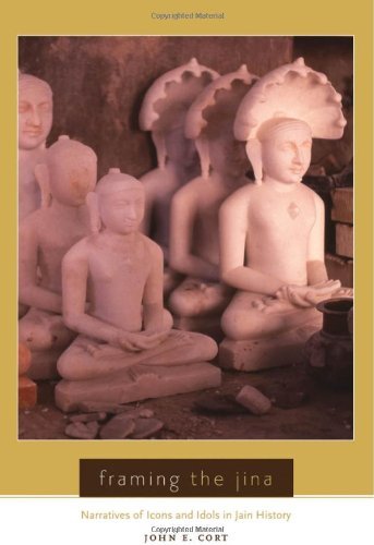 Framing the Jina: Narratives of Icons and Idols in Jain History book cover