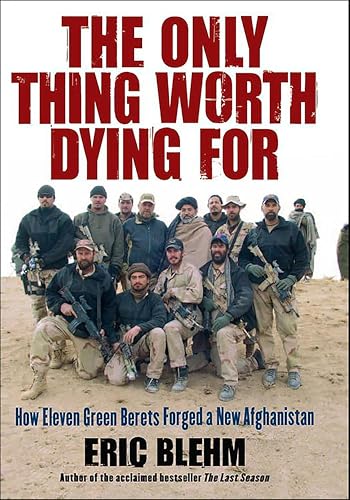 The Only Thing Worth Dying For: How Eleven Green Berets Fought for a New Afghanistan book cover