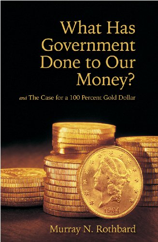 What Has Government Done to Our Money? and The Case for the 100 Percent Gold Dollar book cover