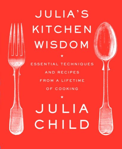 Julia's Kitchen Wisdom: Essential Techniques and Recipes from a Lifetime of Cooking book cover