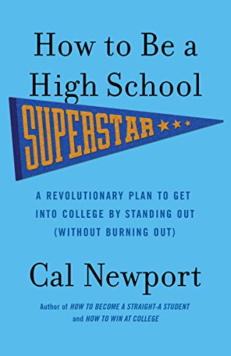 How to Be a High School Superstar: A Revolutionary Plan to Get into College by Standing Out (Without Burning Out) book cover