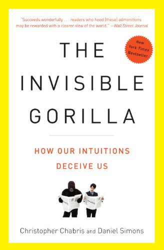 The Invisible Gorilla: And Other Ways Our Intuitions Deceive Us book cover