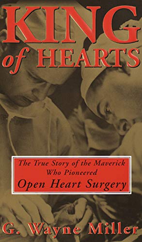 King of Hearts: The True Story of the Maverick Who Pioneered Open Heart Surgery book cover