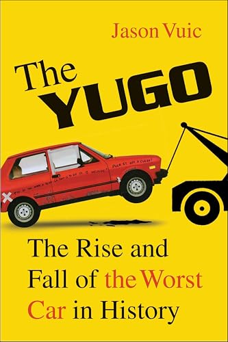 The Yugo: The Rise and Fall of the Worst Car in History book cover