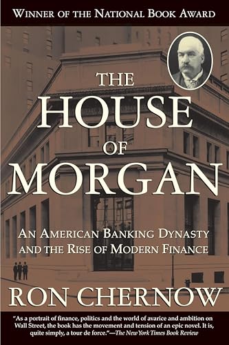 The House of Morgan: An American Banking Dynasty and the Rise of Modern Finance book cover