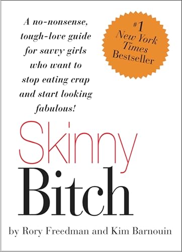 Skinny Bitch: A No-Nonsense, Tough-Love Guide for Savvy Girls Who Want to Stop Eating Crap and Start Looking Fabulous! book cover